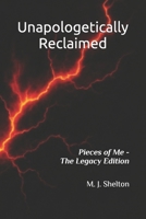 Unapologetically Reclaimed: Pieces of Me - The Legacy Edition B0G5HTR8WJ Book Cover
