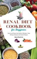 Renal Diet Cookbook for Beginners: Quick and Easy Low Sodium Recipes. Stop Kidney Disease and Avoid Dialysis 180321371X Book Cover