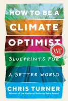 How to Be a Climate Optimist: Blueprints for a Better World 0735281971 Book Cover