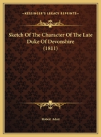 Sketch Of The Character Of The Late Duke Of Devonshire 110437854X Book Cover