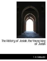 The History of Josiah, the Young King of Judah 1166286398 Book Cover