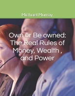 Own or Be owned: The Real Rules of Money, Wealth, and Power B0FJGBPM3H Book Cover