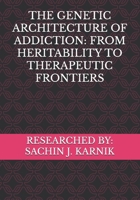 THE GENETIC ARCHITECTURE OF ADDICTION: FROM HERITABILITY TO THERAPEUTIC FRONTIERS B0F9WHD7NG Book Cover