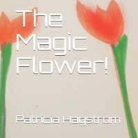 The Magic Flower! B086PNZFJK Book Cover
