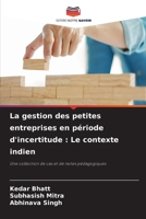 La gestion des petites entreprises en période d'incertitude : Le contexte indien: Une collection de cas et de notes pédagogiques 6204154028 Book Cover