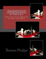 Discrimination and Retaliation at A.R.C.: The True Colors Behind the Red and White 1523874651 Book Cover
