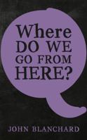 Where Do We Go from Here? 0852346794 Book Cover