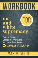 Workbook for Me and White Supremacy: Combat Racism, Change the World, and Become a Good Ancestor B08BD9D3RX Book Cover