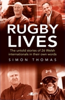 Rugby Lives: The Stories of 25 Welsh Internationals in Their Own Words 1800993994 Book Cover