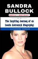 SANDRA BULLOCK: AMERICA’S SWEETHEART: The Inspiring Journey of an Iconic Actress B0CSB2DX93 Book Cover