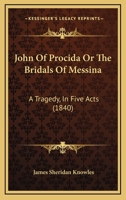 John of Procida, Or, the Bridals of Messina: A Tragedy, in Five Acts 0353890898 Book Cover