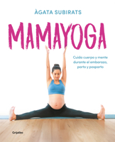 Mamayoga: Cuida cuerpo y mente durante el embarazo, parto y posparto / MomYoga: Take Care of Mind and Body through Pregnancy, Birth, and Postpartum (Spanish Edition) 8417752463 Book Cover
