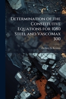 Determination of the Constitutive Equations for 1080 Steel and VascoMax 300 1025092376 Book Cover