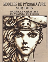Modèles de pyrogravure: Modèles créatifs de visages de femme (French Edition) B0CJ45MZF2 Book Cover