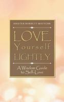 Love Yourself Lightly: A Wisdom Guide to Self-Love 1504386361 Book Cover