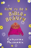 How to be a Bible Beauty 1781915784 Book Cover