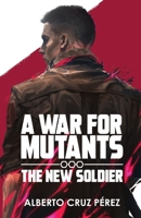 A War For Mutants: The New Soldier B0CFP7G7H1 Book Cover