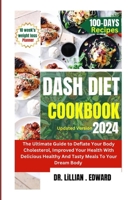 DASH DIET COOKBOOK: The Ultimate Guide To Deflate Your Body Cholesterol, Improve Your Health With Delicious Healthy And Tasty Meals To Your Body B0CSX6GCNW Book Cover