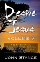 Desire Jesus, Volume 7: A 30 Day Devotional to help encourage, refresh, and strengthen your daily walk with Christ (Desire Jesus Daily Devotions) 1975891589 Book Cover