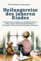 Heilungsreise des inneren Kindes: Ein praktischer Leitfaden, um Kindheitswunden zu heilen, Ängste und emotionale Blockaden zu überwinden sowie gesunde Beziehungen aufzubauen (German Edition) B0FGXHKWGQ Book Cover