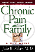 Chronic Pain and the Family: A New Guide (The Harvard University Press Family Health Guides) 0674016661 Book Cover