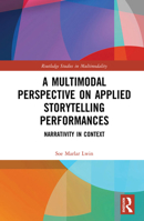 A Multimodal Perspective on Applied Storytelling Performances: Narrativity in Context 1032089261 Book Cover