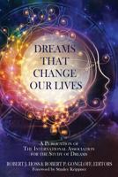 Dreams That Change Our Lives : A Publication of the International Association for the Study of Dreams 1630514292 Book Cover