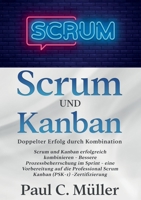 Scrum und Kanban - Doppelter Erfolg durch Kombination: Scrum und Kanban erfolgreich kombinieren - Bessere Prozessbeherrschung im Sprint - eine ... (PSK-1) -Zertifizierung 3751981926 Book Cover