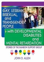 Gay, Lesbian, Bisexual, and Transgender People With Developmental Disabilities and Mental Retardation: Stories of the Rainbow Support Group 1560233966 Book Cover