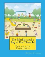 Ten Marbles and a Bag to Put Them in: Poems for Children 097190524X Book Cover