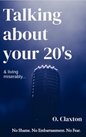 Talking about your 20's: & living miserably... B08JDTRHGF Book Cover