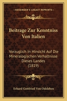 Beitrage Zur Kenntniss Von Italien: Vorzuglich In Hinsicht Auf Die Mineralogischen Verhaltnisse Dieses Landes (1819) 1120480469 Book Cover