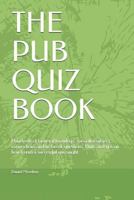 The Pub Quiz Book: Hundreds of General knowlege, specialist subject, connections and tie break questions. Hints and tips on how to run a successful quiz night. 1793998892 Book Cover