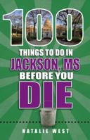 100 Things to Do in Jackson, MS Before You Die 1681060558 Book Cover