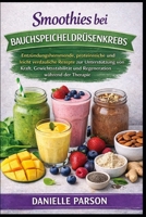 SMOOTHIES BEI BAUCHSPEICHELDRÜSENKREBS: Entzündungshemmende, proteinreiche und leicht verdauliche Rezepte zur Unterstützung von Kraft, ... während der Therapie (German Edition) B0GQ82WG37 Book Cover