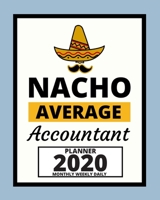 Nacho Average Accountant: 2020 Planner For Accountant, 1-Year Daily, Weekly And Monthly Organizer With Calendar, Great Gift Idea For Christmas Or Birthday (8 x 10) 1671121538 Book Cover