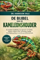 DE BIJBEL VAN DE KAMELEONSHOUDER: De complete handleiding voor eigenaren van Panther, Jackson's, Veiled en meer: huisvesting, voeding, bevochtiging, ... gezondheidsinformatie. (Dutch Edition) B0GH7MLQ31 Book Cover