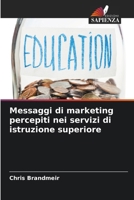Messaggi di marketing percepiti nei servizi di istruzione superiore (Italian Edition) 6208124344 Book Cover