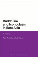 Buddhism and Iconoclasm in East Asia: A History 1472525957 Book Cover