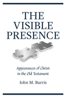 The Visible Presence: Appearances of Christ in the Old Testament 1087803802 Book Cover