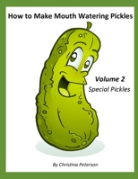 HOW TO MAKE MOUTH WATERING PICKLES, VOLUME 2, SPECIAL PICKLES: 30 DIFFERENT RECIPES, BEET, CARROT, PEPPERS, ITALIAN, BEANS, SWISS, CUCUMBER, ASOARAGUS, AND MORE B099C3FS9Y Book Cover
