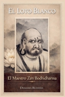 El Loto Blanco: El Maestro Zen Bodhidharma (Spanish Edition) B0DC2561KS Book Cover