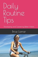 Daily Routine Tips: Developing and Sustaining Better Habits B0C481DPKF Book Cover