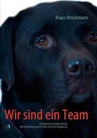 Wir sind ein Team: Erfolgreiches Hundetraining. Die Einstellung entscheidet, nicht die Begabung. 3837077071 Book Cover