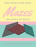 Mazes: LARGE PRINT MAZE PUZZLES, 80 Mazes to Solve, Maze Games With Solution, Maze Book for Kids and Adults, ONE PUZZLE PER PAGE, Brain Games, Maze Activity Book for Kids, Maze Book. B087FFMM43 Book Cover