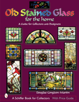 Old Stained Glass for the Home: A Guide for Collectors and Designers (Schiffer Book for Collectors) 0764316842 Book Cover