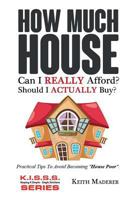 How Much House... Can I REALLY Afford?: Practical Tips To Avoid Becoming "House Poor". 1533135061 Book Cover