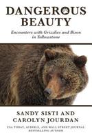 Dangerous Beauty: Encounters with Grizzlies and Bison in Yellowstone 1946299014 Book Cover
