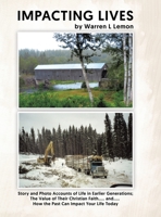 Impacting Lives: Story and Photo Accounts of Life in Earlier Generations; The Value of Their Christian Faith..... and..... How the Past Can Impact Your Life Today 0228857406 Book Cover