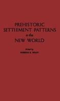 Prehistoric Settlement Patterns in the New World (Viking Fund Publications in Anthropology) 0313232237 Book Cover